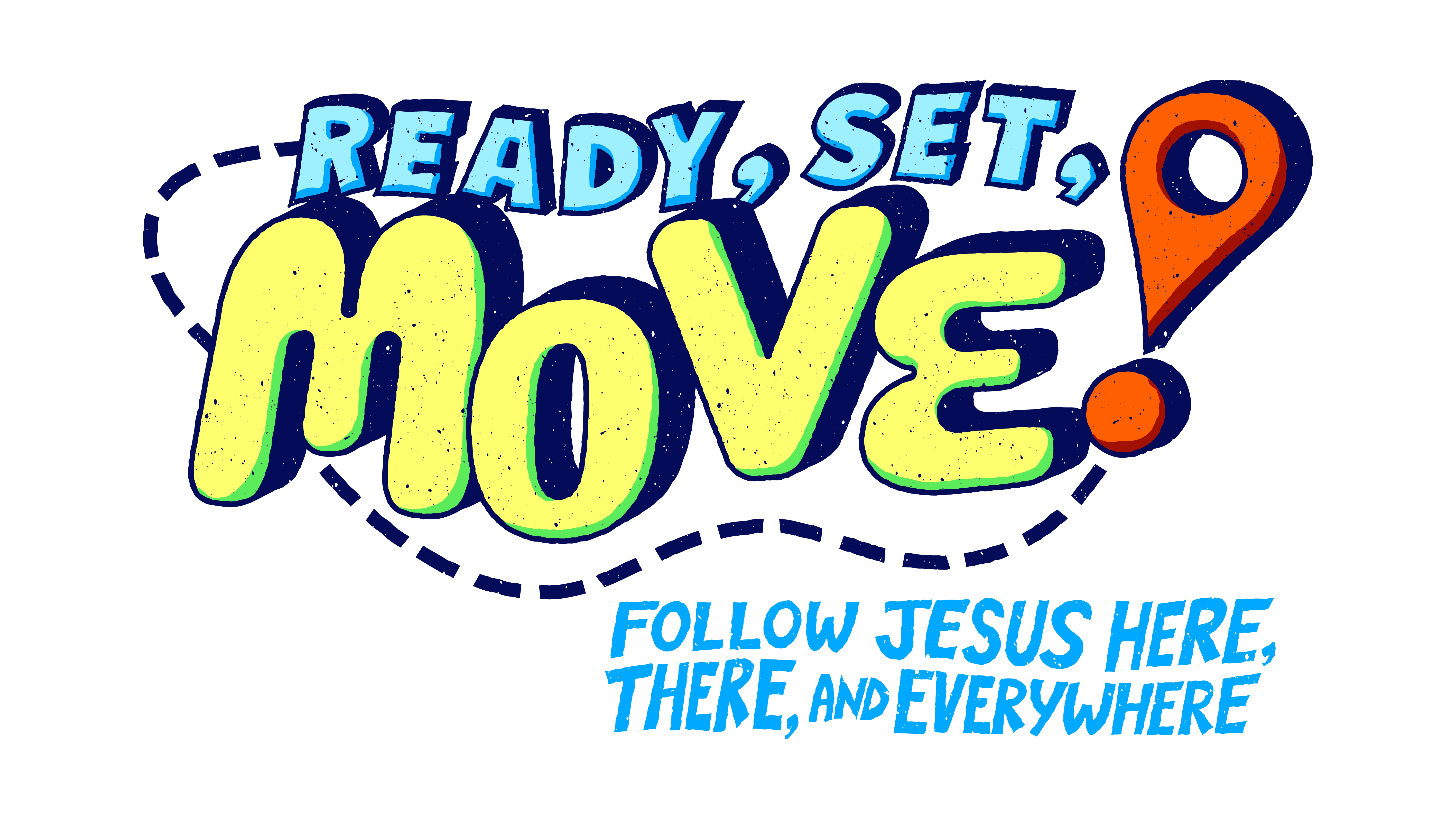 Ready, Set, Move! Follow Jesus Here, There, and Everywhere